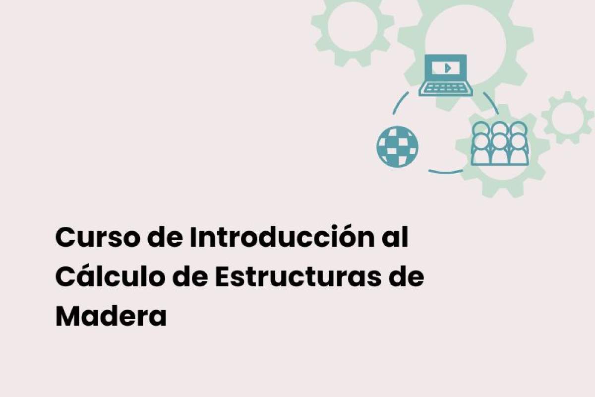 Curso de Introducción al Cálculo de Estructuras de Madera Curso de Introducción al Cálculo de Estructuras de Madera