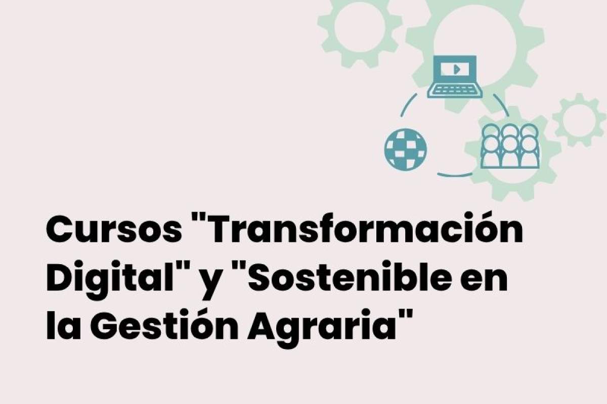 Cursos "Transformación Digital" y "Sostenible en la Gestión Agraria"