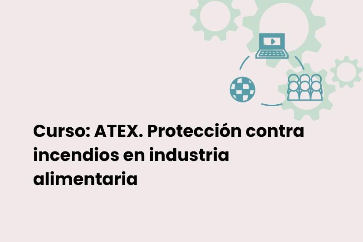 Curso "ATEX. Protección contra incendios en industria alimentaria" Curso "ATEX. Protección contra incendios en industria alimentaria"