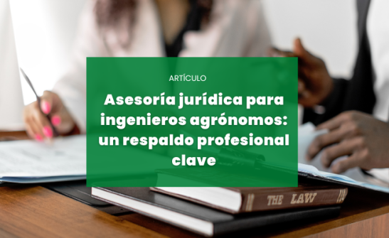 Asesoría jurídica para ingenieros agrónomos: un respaldo profesional clave
