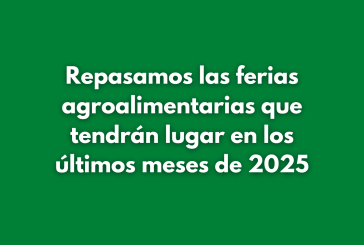 Repasamos las ferias agroalimentarias que tendrán lugar en los últimos meses de 2025