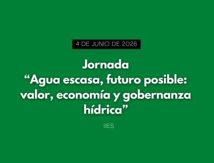 Jornada "Agua escasa, futuro posible: valor, economía y gobernanza hídrica"