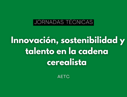 XXXVII Jornadas Técnicas de la AETC: innovación, sostenibilidad y talento en la cadena cerealista
