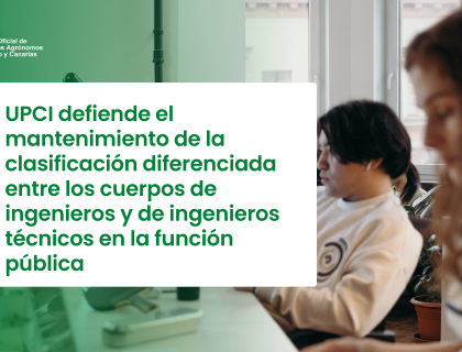 UPCI defiende el mantenimiento de la clasificación diferenciada entre los Cuerpos de Ingenieros y de Ingenieros Técnicos en la función pública