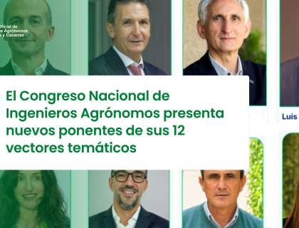 El Congreso Nacional de Ingenieros Agrónomos presenta nuevos ponentes de sus 12 vectores temáticos