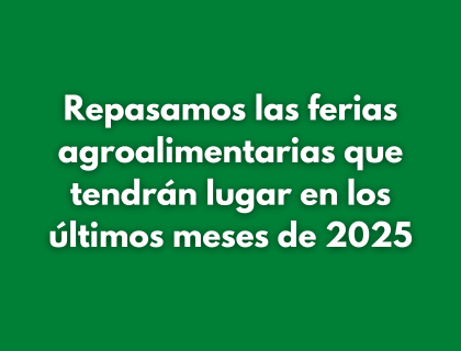 Repasamos las ferias agroalimentarias que tendrán lugar en los últimos meses de 2025