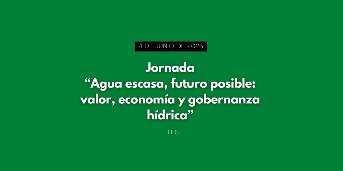 Jornada "Agua escasa, futuro posible: valor, economía y gobernanza hídrica"