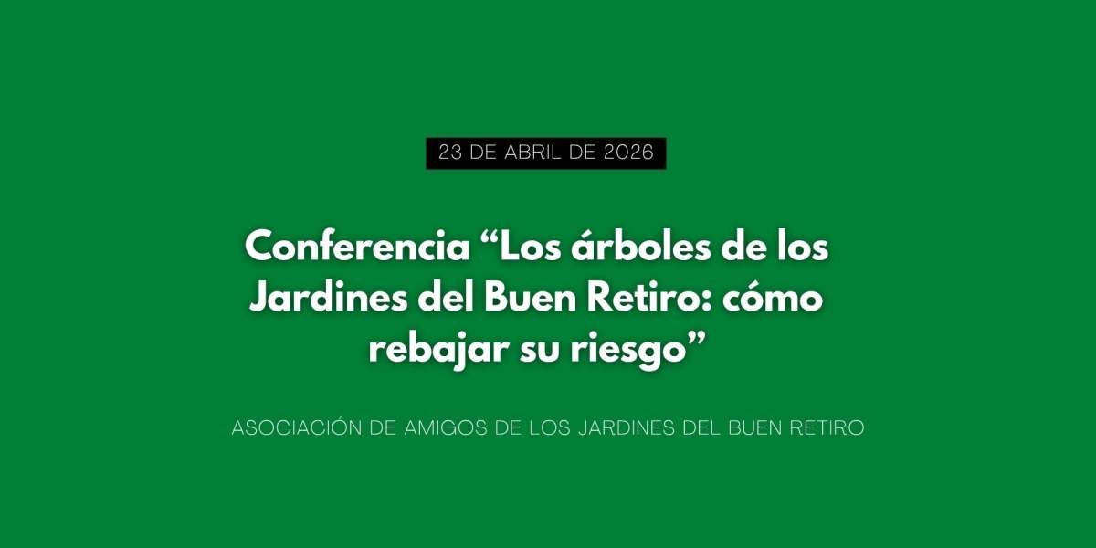 Conferencia “Los árboles de los Jardines del Buen Retiro: cómo rebajar su riesgo”