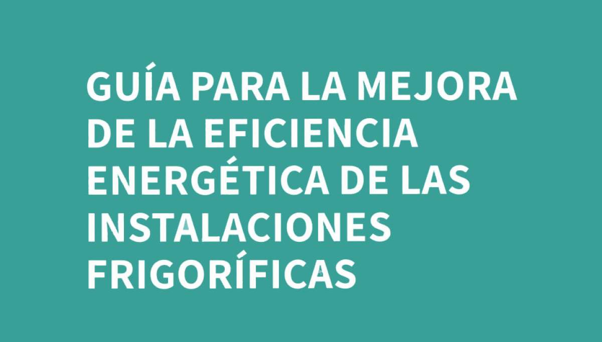 Guía para la Mejora de la Eficiencia Energética de las Instalaciones Frigoríficas