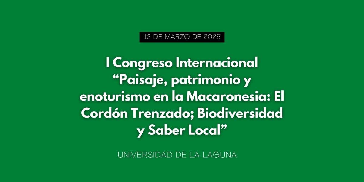 I Congreso Internacional “Paisaje, patrimonio y enoturismo en la Macaronesia: El Cordón Trenzado; Biodiversidad y Saber Local”