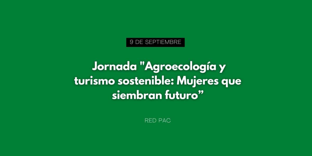 Jornada "Agroecología y turismo sostenible: Mujeres que siembran futuro"