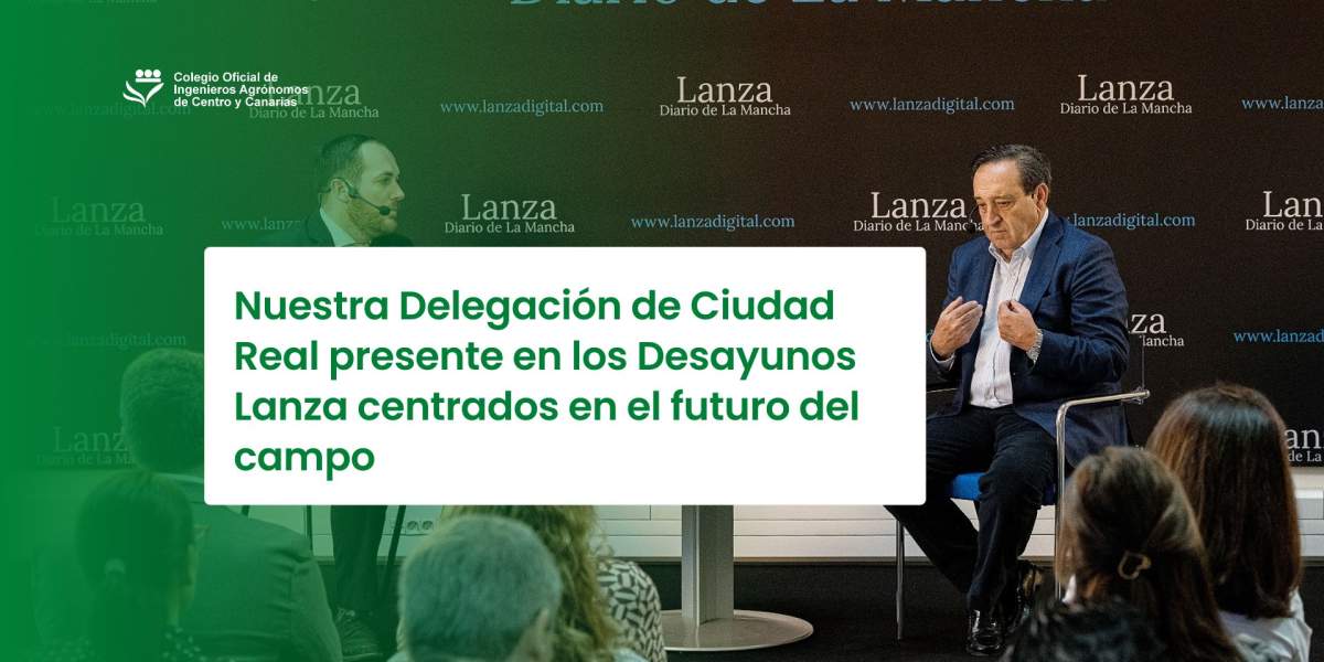 Nuestra Delegación de Ciudad Real presente en los Desayunos Lanza centrados en el futuro del campo