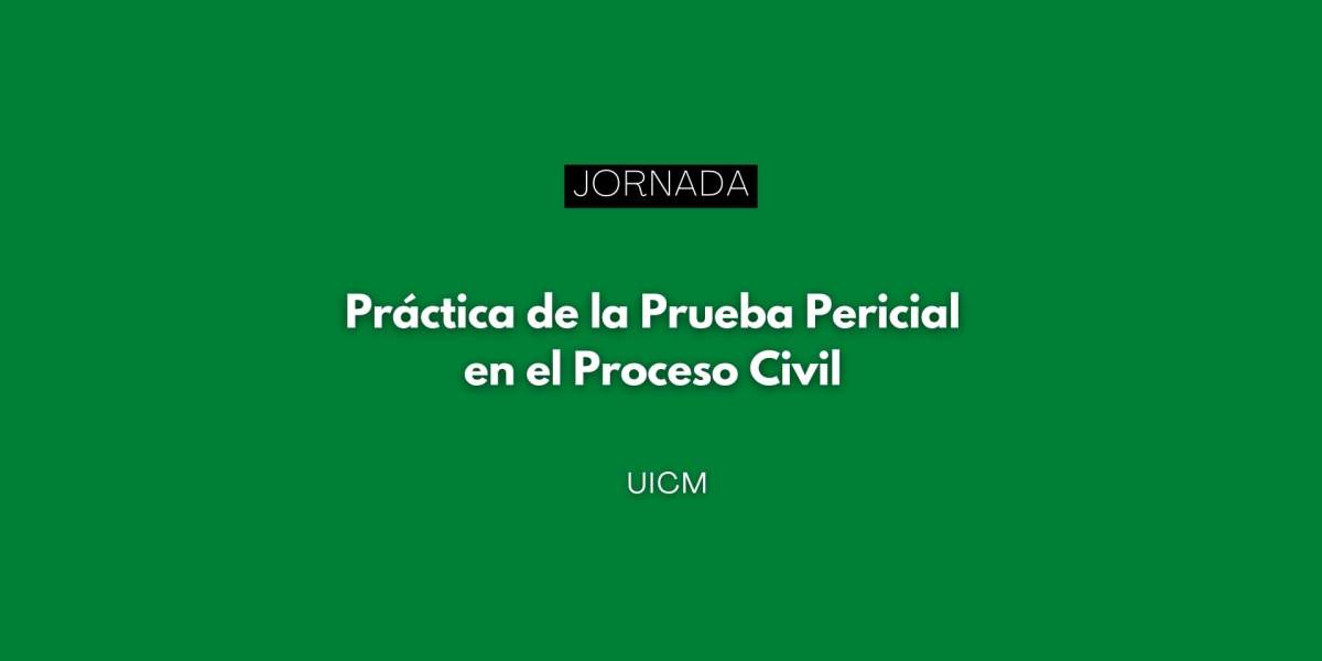 Práctica de la Prueba Pericial en el Proceso Civil