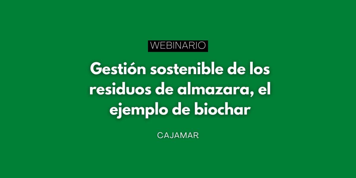Webinario: Gestión sostenible de los residuos de almazara, el ejemplo de biochar