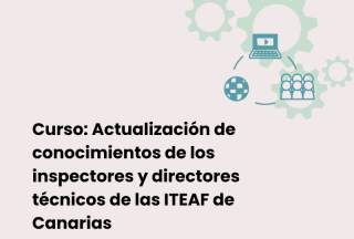 Curso: Actualización de conocimientos de los inspectores y directores técnicos de las ITEAF de Canarias