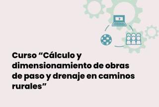 Curso "Cálculo y dimensionamiento de obras de paso y drenaje en caminos rurales"