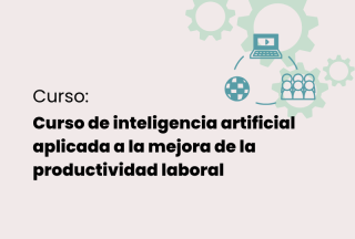 Curso de inteligencia artificial aplicada a la mejora de la productividad laboral