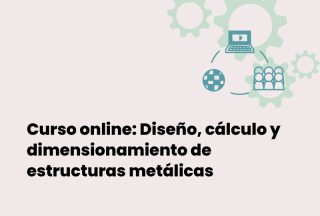 Curso online: Diseño, cálculo y dimensionamiento de estructuras metálicas