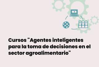 Cursos "Agentes inteligentes para la toma de decisiones en el sector agroalimentario"