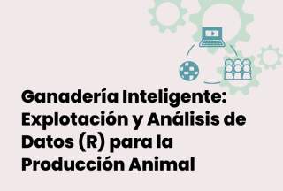 Ganadería inteligente: Explotación y análisis de datos (R) para la producción animal