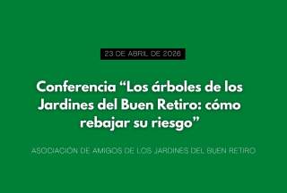 Conferencia “Los árboles de los Jardines del Buen Retiro: cómo rebajar su riesgo”