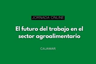 Jornada online: El futuro del trabajo en el sector agroalimentario