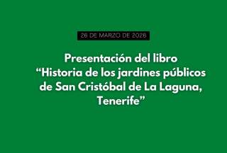 Presentación del libro "Historia de los jardines públicos de San Cristóbal de La Laguna, Tenerife"
