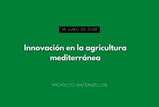 Evento Internacional WATERMELLON sobre innovación en la agricultura mediterránea